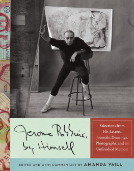 Jerome Robbins Jerome Robbins, by Himself: Selections from His Letters, Journals, Drawings, Photographs, and an Unfinished Memoir