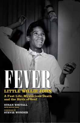 Susan Whitall - Fever: Little Willie Johns Fast Life, Mysterious Death, and the Birth of Soul: The Authorised Biography