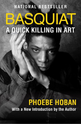 Phoebe Hoban Basquiat: A Quick Killing in Art