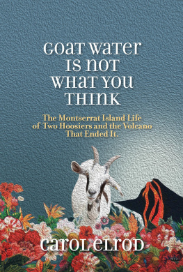 Carol Elrod Goat Water Is Not What You Think: The Montserrat Island Life of Two Hoosiers and the Volcano That Ended It