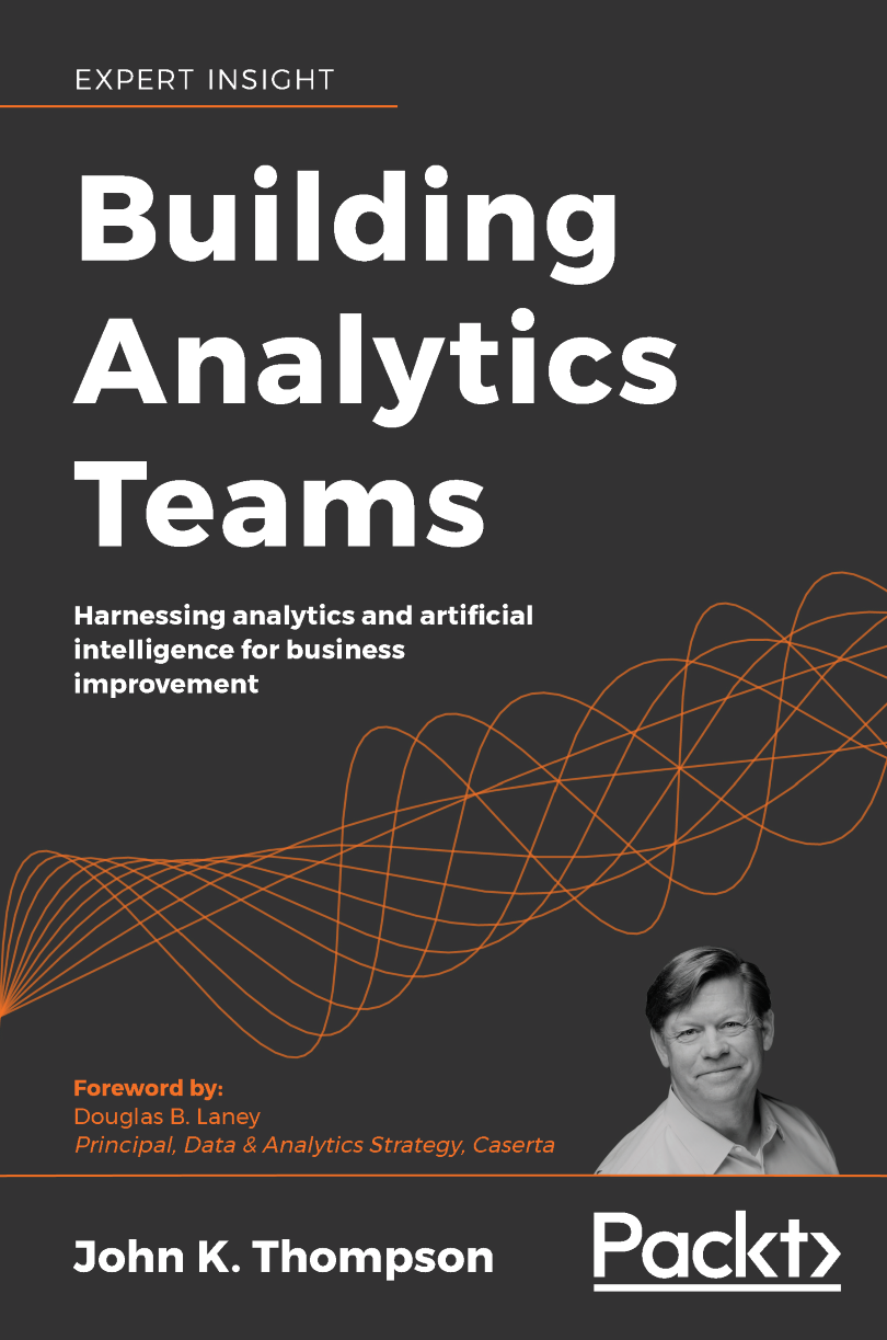 Building Analytics Teams Harnessing analytics and artificial intelligence for - photo 1