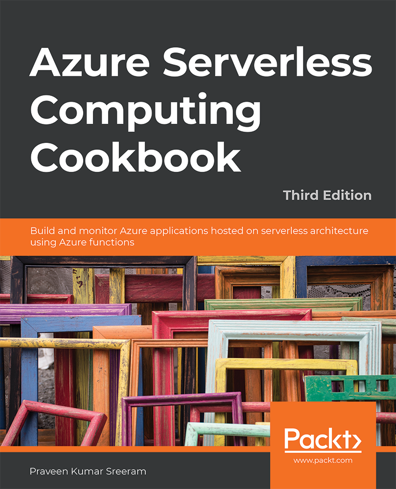 Azure Serverless Computing Cookbook Third Edition Build and monitor Azure - photo 1