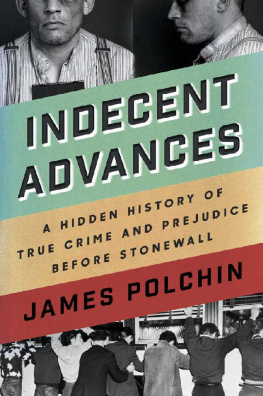 James Polchin - Indecent Advances: A Hidden History of True Crime and Prejudice Before Stonewall