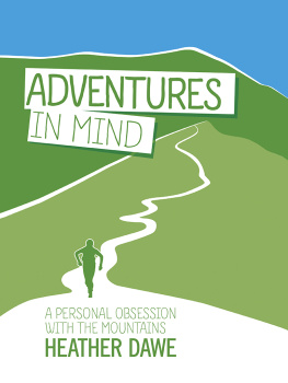 Heather Dawe - Adventures in Mind: A Personal Obsession With the Mountains