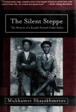 Mukhamet Shayakhmetov - The Silent Steppe: The Story of a Kazakh Nomad Under Stalin