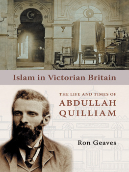 Ron Geaves - Islam in Victorian Britain: The Life and Times of Abdullah Quilliam