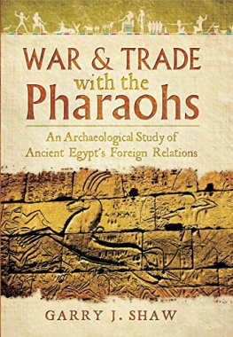 Garry J. Shaw War & Trade with the Pharaohs: An Archaeological Study of Ancient Egypts Foreign Relations