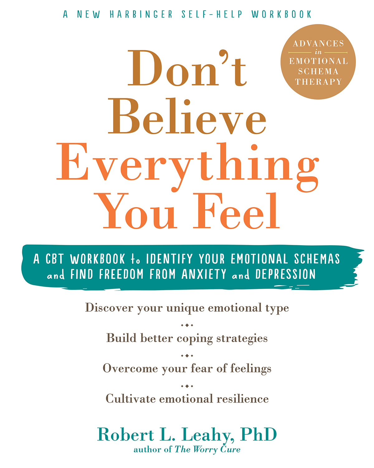 In Dont Believe Everything You Feel author Robert Leahy provides a - photo 1