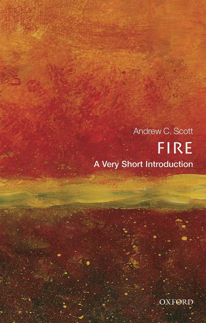 Fire A Very Short Introduction VERY SHORT INTRODUCTIONS are for anyone - photo 1