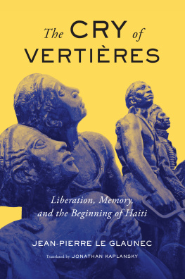 Jean-Pierre Le Glaunec - The Cry of Vertières: Liberation Memory and the Beginning of Haiti