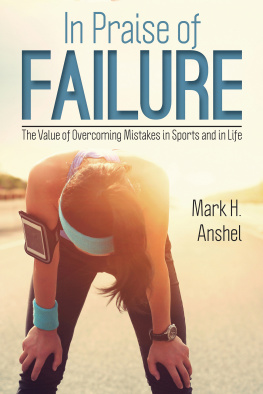 Mark H. Anshel In Praise of Failure: The Value of Overcoming Mistakes in Sports and in Life