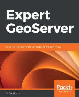 Ben Mearns - Expert GeoServer: Build and secure advanced interfaces and interactive maps