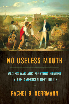 Rachel B. Herrmann No Useless Mouth: Waging War and Fighting Hunger in the American Revolution