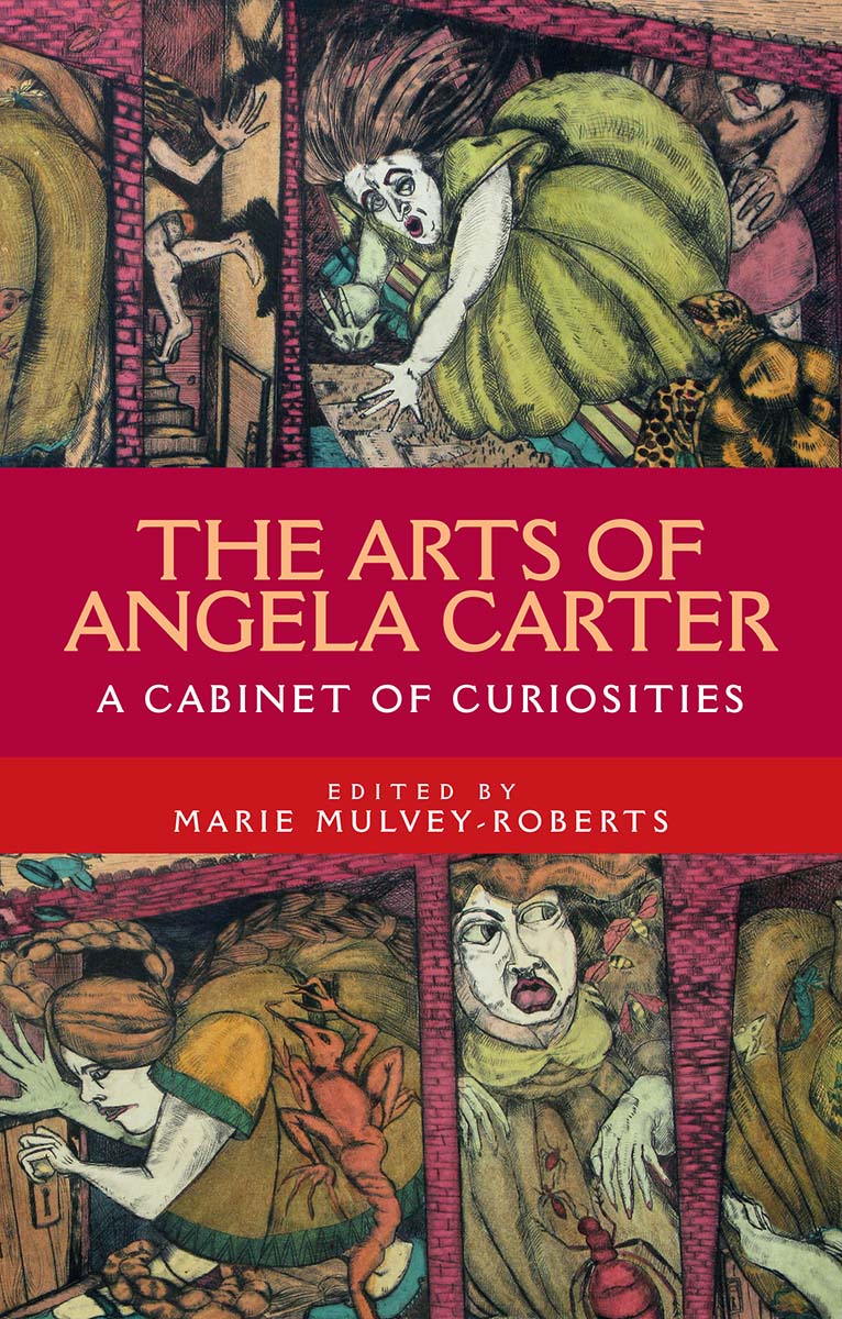 The arts of Angela Carter The Arts of Angela Carter A cabinet of curiosities - photo 1