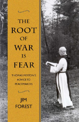 Jim Forest The Root of War is Fear: Thomas Mertons Advice to Peacemakers