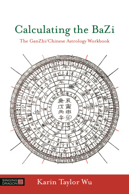 Karin Taylor Wu Calculating the BaZi: The GanZhi/Chinese Astrology Workbook