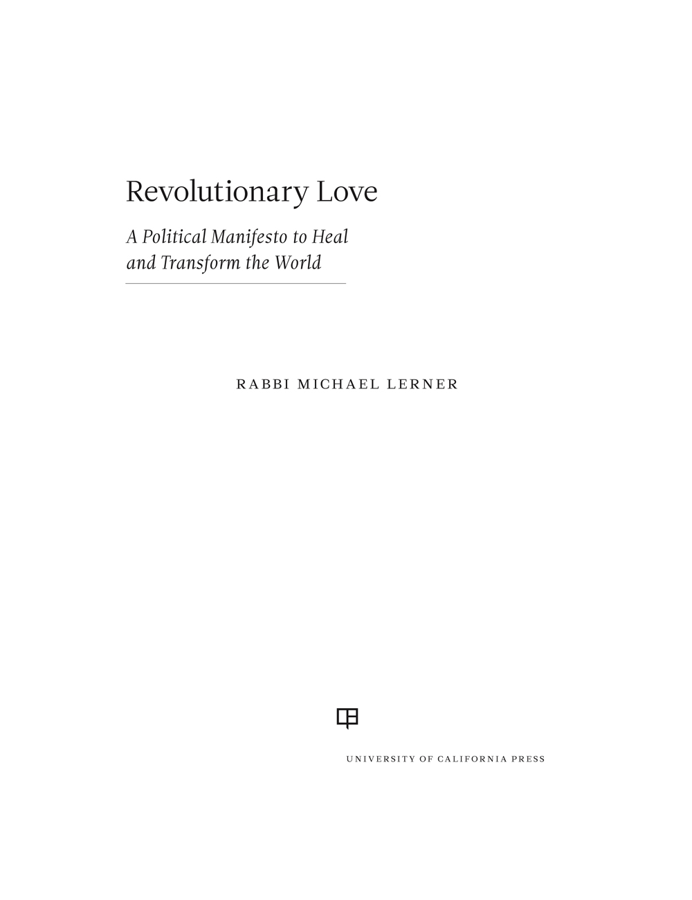 Revolutionary Love The publisher and the University of California Press - photo 1