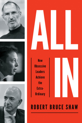 Robert Bruce Shaw All In : How Obsessive Leaders Achieve the Extraordinary