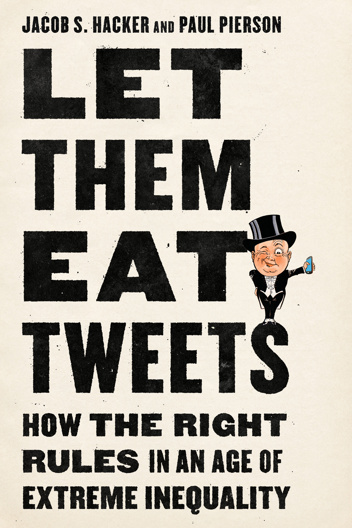 LET THEM EAT TWEETS HOW THE RIGHT RULES IN AN AGE OF EXTREME INEQUALITY - photo 1