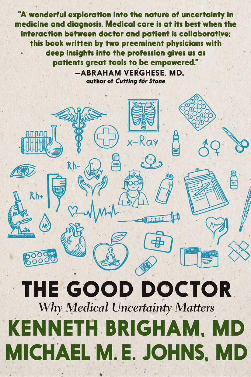 Cover THE GOOD DOCTOR Why Medical Uncertainty Matters Kenneth Brigham MD - photo 1