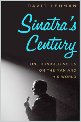 David Lehman - Sinatras Century: One Hundred Notes on the Man and His World