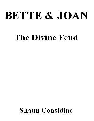 BETTE AND JOAN The Divine Feud Copyright 1989 2008 by Shaun Considine All - photo 1