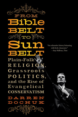 Darren Dochuk From Bible Belt to Sunbelt: Plain-Folk Religion, Grassroots Politics, and the Rise of Evangelical Conservatism