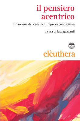 Luca Guzzardi Il pensiero acentrico - lirruzione del caos nellimpresa conoscitiva