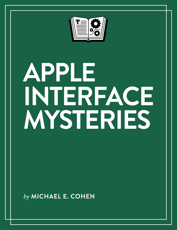 Apple Interface Mysteries 101 Michael E Cohen Copyright 2020 Michael E - photo 1