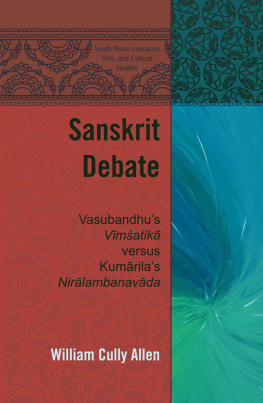 William Cully Allen - Sanskrit Debate: Vasubandhus Vīmśatik versus Kumrilas Nirlambanavda (South Asian Literature, Arts, and Culture Studies Book 2)