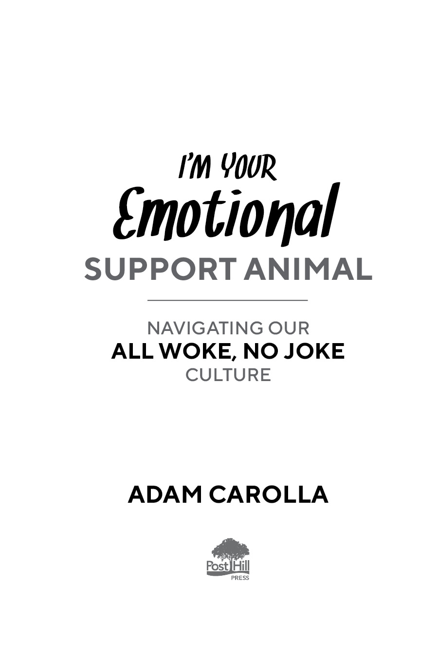 A POST HILL PRESS BOOK Im Your Emotional Support Animal Navigating Our All - photo 3