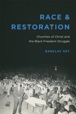 Barclay Key Race and Restoration: Churches of Christ and the Black Freedom Struggle