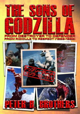 Peter H. Brothers The Sons of Godzilla: From Destroyer to Defender - From Ridicule to Respect