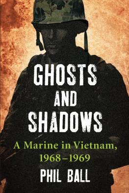 Phil Ball - Ghosts and Shadows: A Marine in Vietnam, 1968-1969