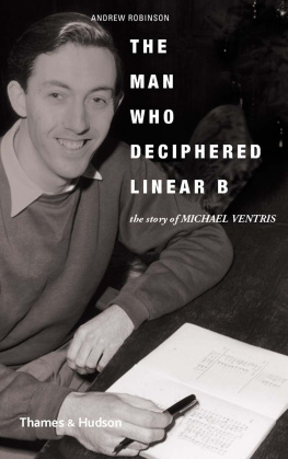 Andrew Robinson The Man Who Deciphered Linear B: The Story of Michael Ventris