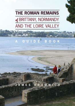 James Stephen Bromwich - The Roman Remains of Brittany, Normandy and the Loire Valley