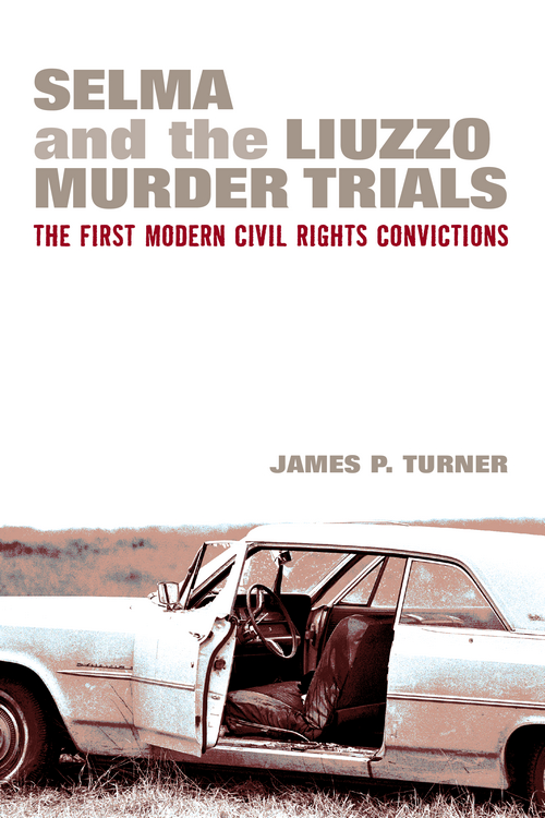 Praise for Selma and the Liuzzo Murder Trials Jim Turner recounts the true - photo 1