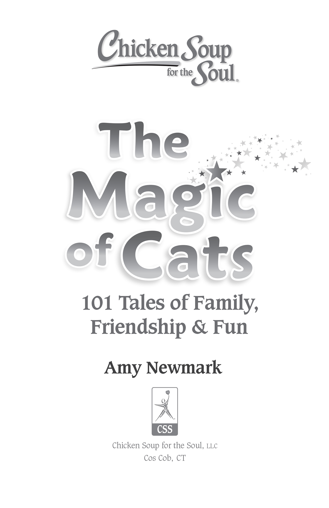 Chicken Soup for the Soul The Magic of Cats 101 Tales of Family Friendship - photo 2