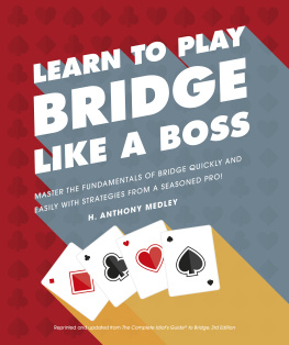 H. Anthony Medley - Learn to Play Bridge Like a Boss: Master the Fundamentals of Bridge Quickly and Easily with Strategies From a Seasoned Pro!