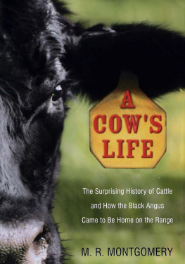 Monte Montgomery - A Cows Life: The Surprising History of Cattle, and How the Black Angus Came to Be Home on the Range