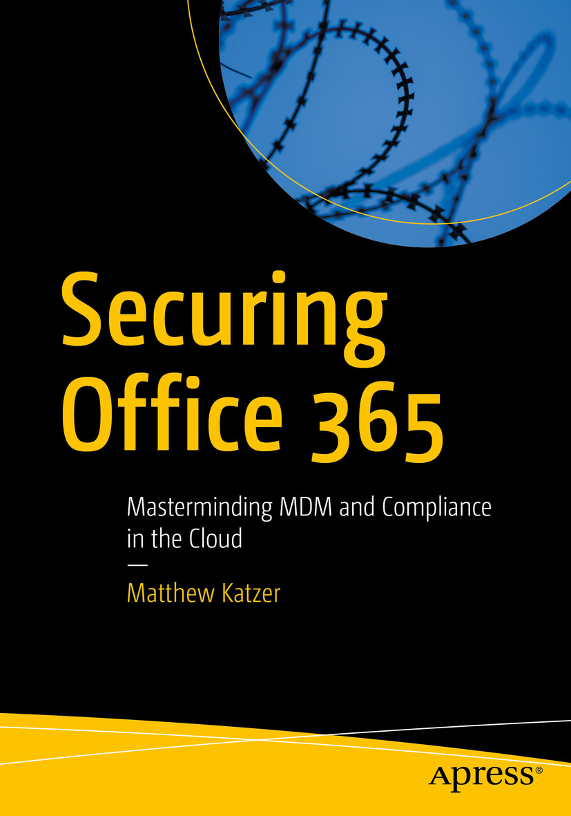 Matthew Katzer Securing Office 365 Masterminding MDM and Compliance in the - photo 1