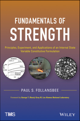 Paul S. Follansbee - Fundamentals of Strength: Principles, Experiment, and Applications of an Internal State Variable Constitutive Formulation