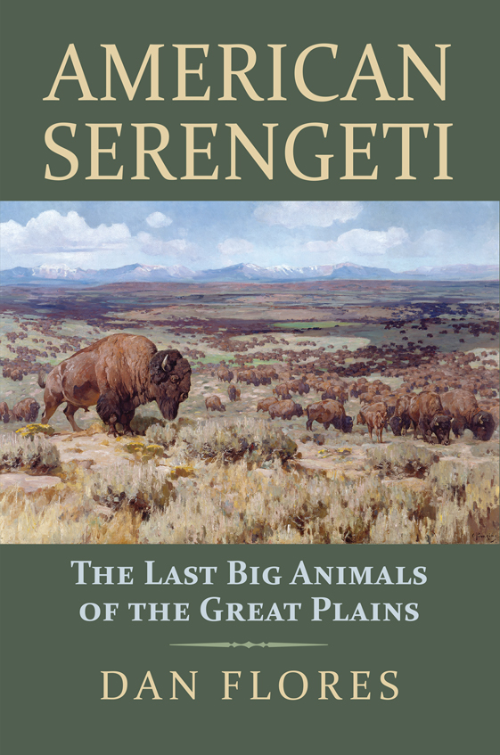 AMERICAN SERENGETI American Serengeti THE LAST BIG ANIMALS OF THE GREAT PLAINS - photo 1