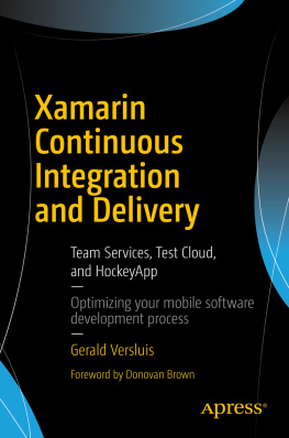 Gerald Versluis Xamarin Continuous Integration and Delivery: Team Services, Test Cloud, and HockeyApp