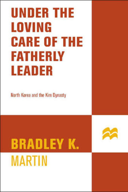 Bradley K. Martin - Under the Loving Care of the Fatherly Leader: North Korea and the Kim Dynasty