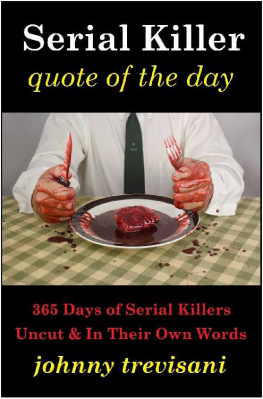 Johnny Trevisani - Serial Killer Quote of the Day: 365 Days of Serial Killers Uncut and In Their Own Words