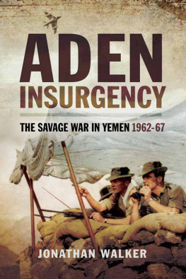 Jonathan Walker - Aden Insurgency: The Savage War in Yeman 1962-67