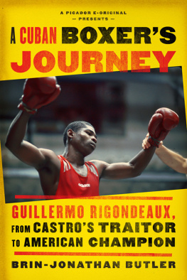 Brin-Jonathan Butler - A Cuban Boxers Journey: Guillermo Rigondeaux, From Castro’s Traitor to American Champion