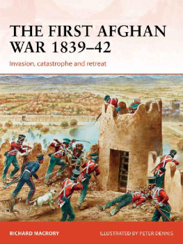 Richard Macrory - The First Afghan War 1839-42: Invasion, Catastrophe and Retreat