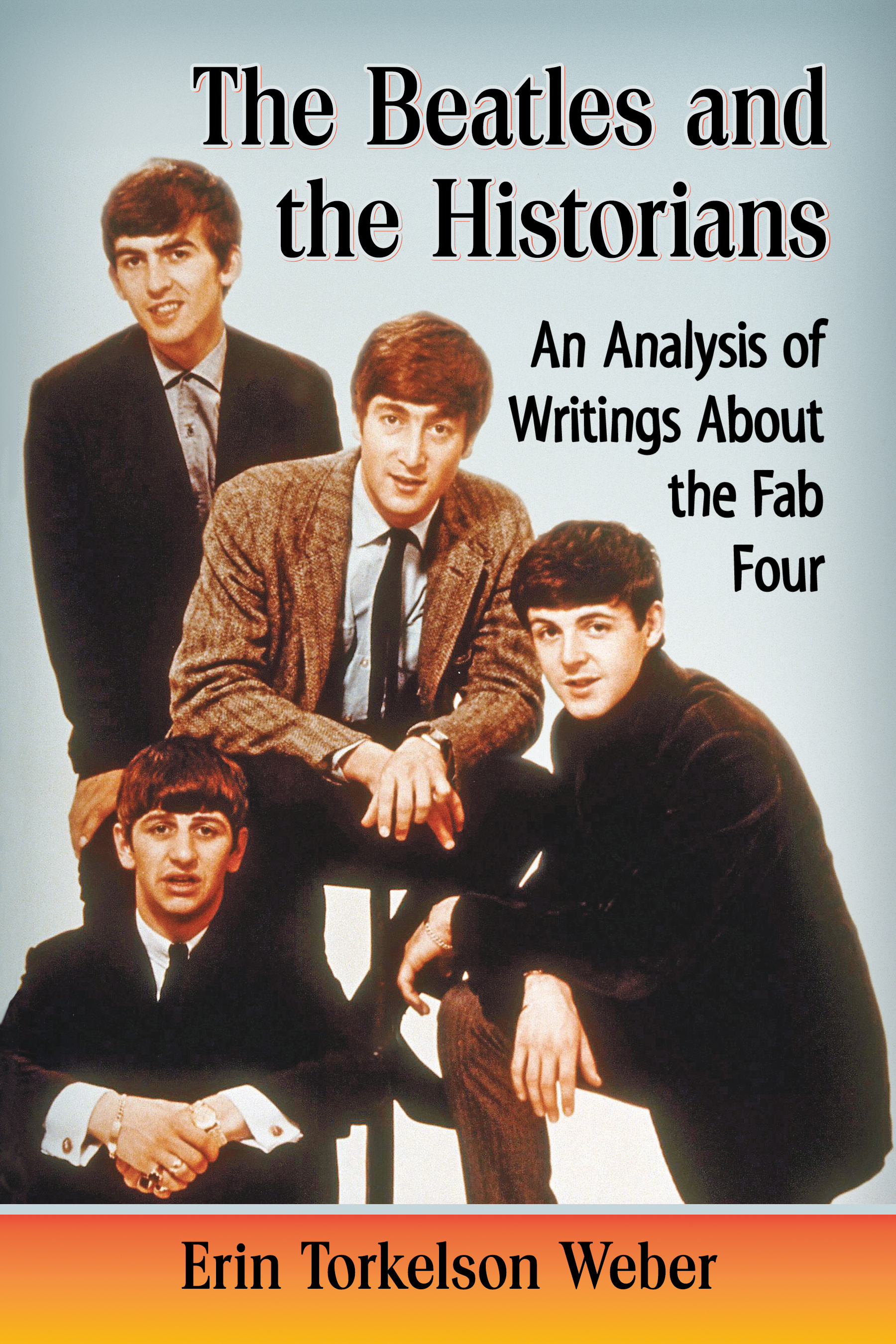 The Beatles and the Historians An Analysis of Writings About the Fab Four - image 1